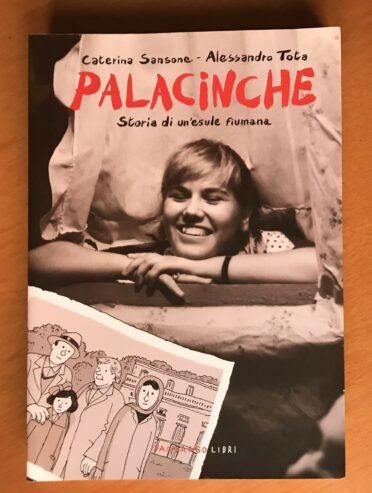 PALACINCHE. STORIA DI UN’ESULE FIUMANA – Fandango libri – Caterina Sansone & Alessandro Tota – 2012