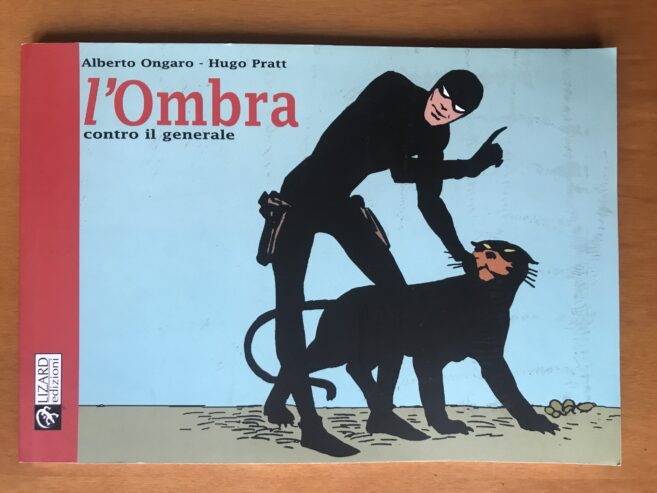 L’OMBRA CONTRO IL GENERALE – Alberto Ongaro Hugo Pratt – Lizard – Fumetto – 2003